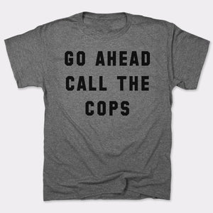 Go Ahead Call The Cops T-Shirt (Mens) - Beijooo