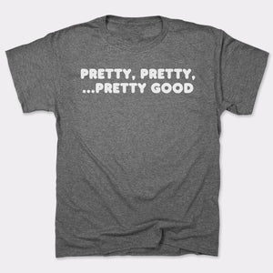 Pretty Pretty Pretty Good T-Shirt (Mens) - Beijooo