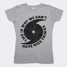 Load image into Gallery viewer, This Is Why We Can&#39;t Have Nice Things T-Shirt (Ladies) - Beijooo