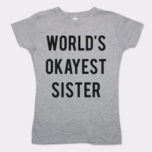 Load image into Gallery viewer, World&#39;s Okayest Sister T-Shirt (Ladies) - Beijooo