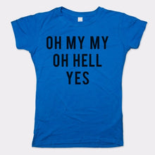 Load image into Gallery viewer, Oh My My Oh Hell Yes T-Shirt (Ladies) - Beijooo