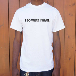 I Do What I Want T-Shirt (Mens) - Beijooo