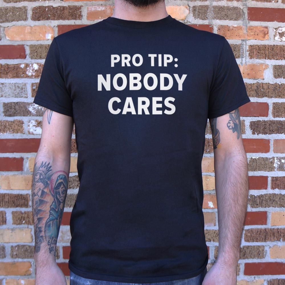 Pro Tip: Nobody Cares T-Shirt (Mens) - Beijooo