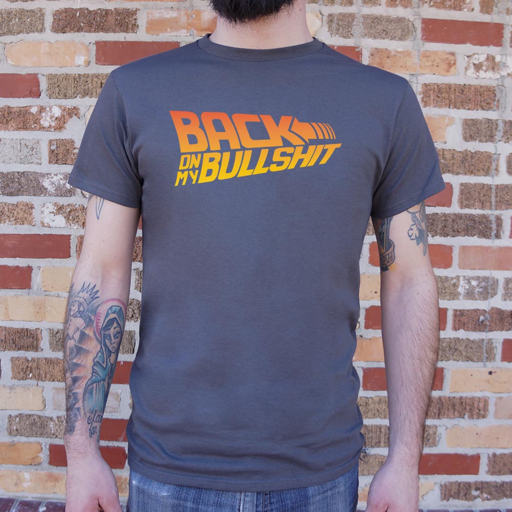 Back On My Bullshit  T-Shirt (Mens) - Beijooo