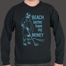 Load image into Gallery viewer, Beach Better Have My Money Sweater (Mens) - Beijooo