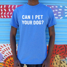 Load image into Gallery viewer, Can I Pet Your Dog T-Shirt (Mens) - Beijooo
