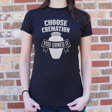 Load image into Gallery viewer, Choose Cremation You Urned It T-Shirt (Ladies) - Beijooo