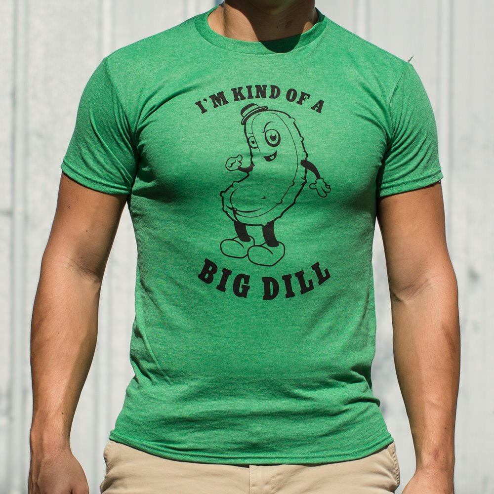 I'm Kind Of A Big Dill T-Shirt (Mens) - Beijooo
