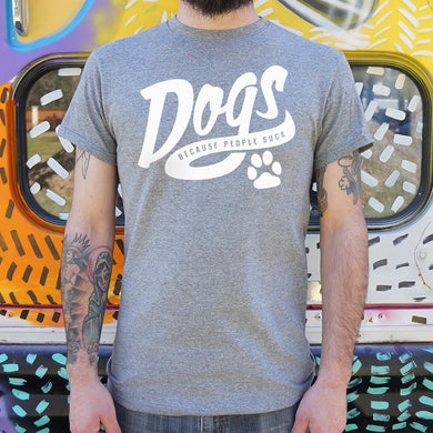 Dogs Because People Suck T-Shirt (Mens) - Beijooo