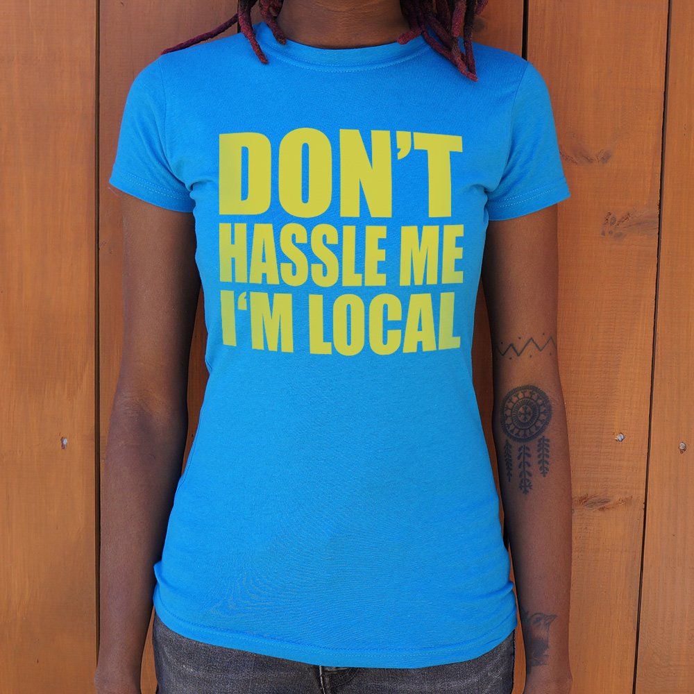 Don't Hassle Me I'm Local T-Shirt (Ladies) - Beijooo