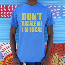 Load image into Gallery viewer, Don&#39;t Hassle Me I&#39;m Local T-Shirt (Mens) - Beijooo