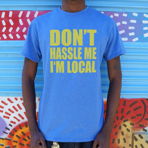 Don't Hassle Me I'm Local T-Shirt (Mens) - Beijooo