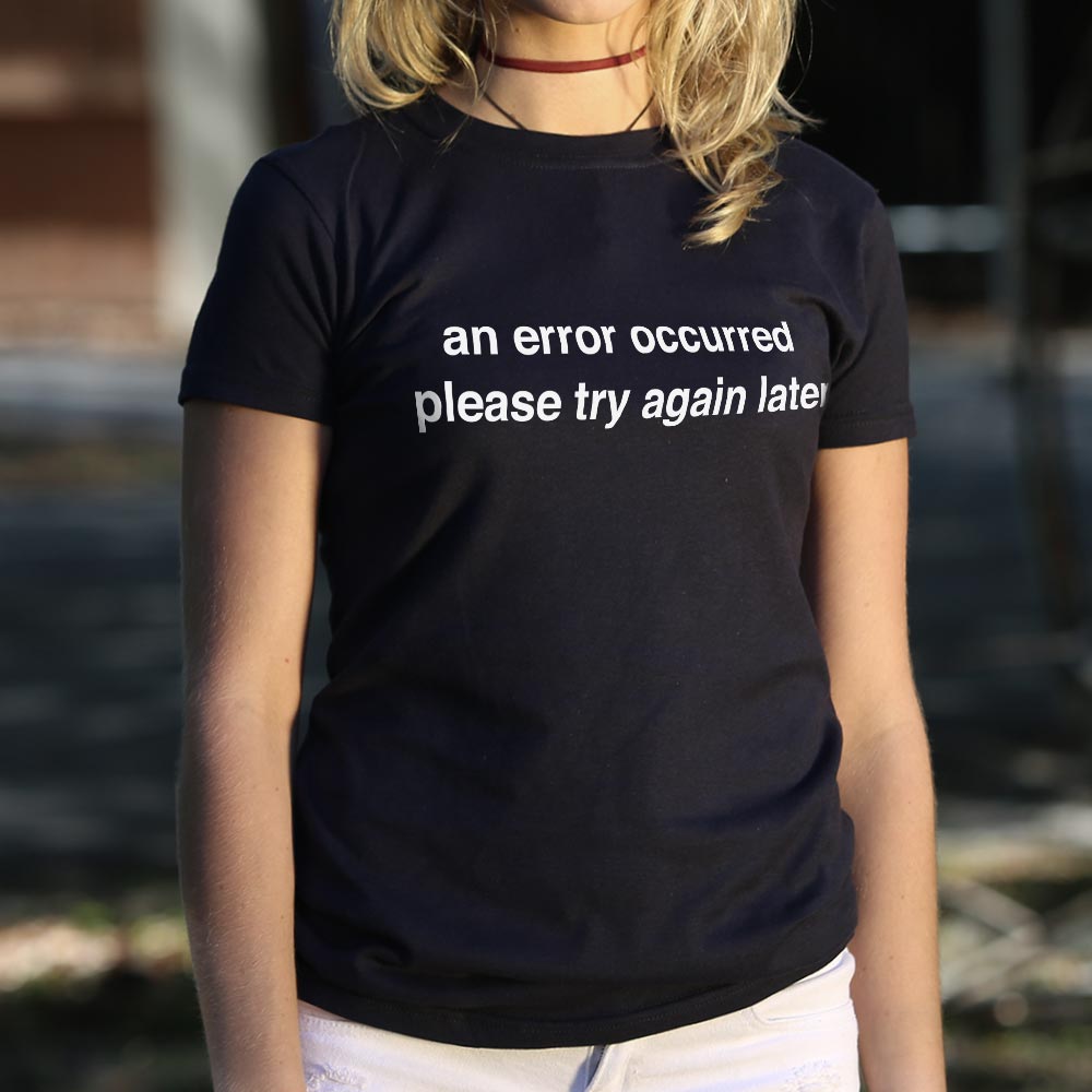 An Error Occurred, Please Try Again Later T-Shirt (Ladies) - Beijooo