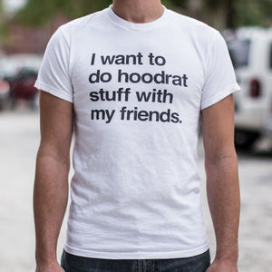 I Want To Do Hoodrat Stuff With My Friends T-Shirt (Mens) - Beijooo