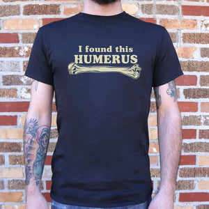 I Found This Humerus T-Shirt (Mens) - Beijooo