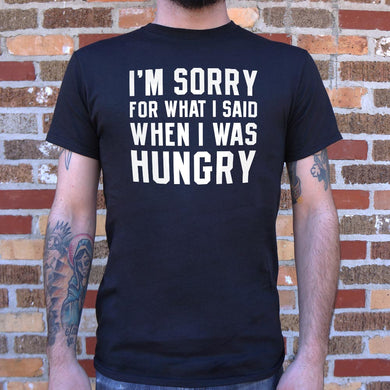 I'm Sorry For What I Said When I Was Hungry T-Shirt (Mens) - Beijooo