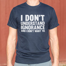 Load image into Gallery viewer, I Don&#39;t Understand Ignorance T-Shirt (Mens) - Beijooo
