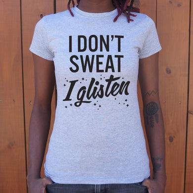 I Don't Sweat I Glisten T-Shirt (Ladies) - Beijooo