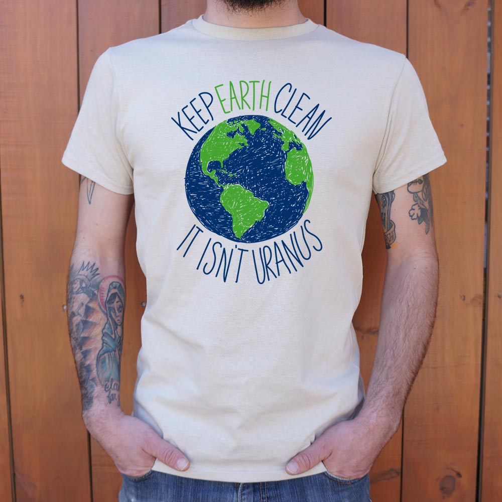 Keep Earth Clean It Isn't Uranus T-Shirt (Mens) - Beijooo