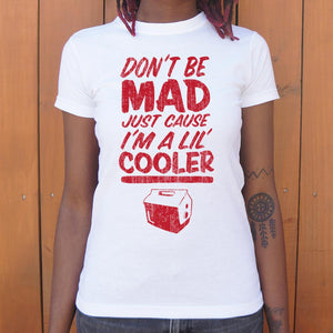 Don't Be Mad Cause I'm A Lil' Cooler T-Shirt (Ladies) - Beijooo