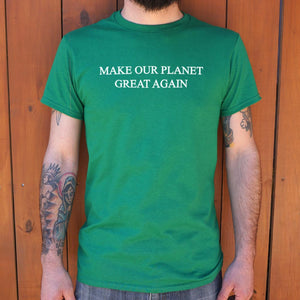 Make Our Planet Great Again T-Shirt (Mens) - Beijooo