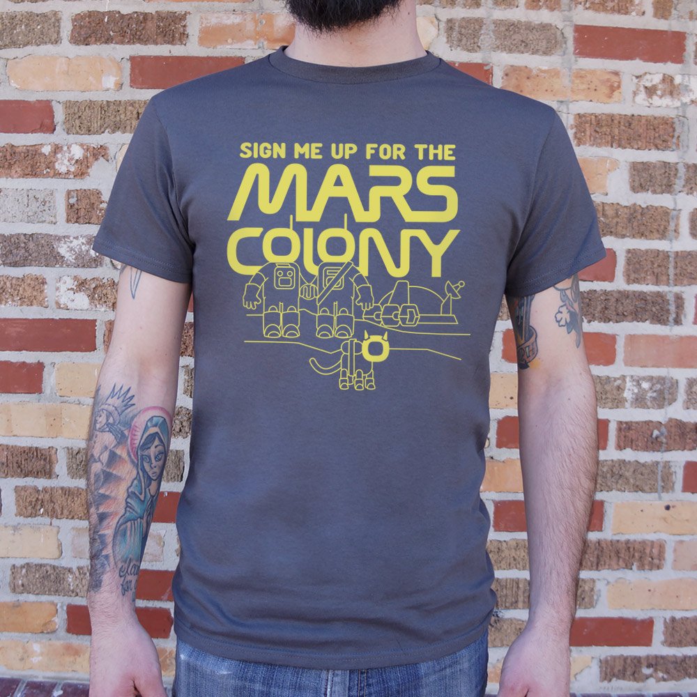 Sign Me Up For The Mars Colony T-Shirt (Mens) - Beijooo
