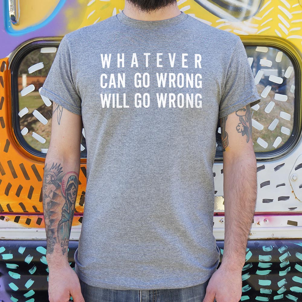 Murphy's Law Whatever Can Go Wrong Will Go Wrong T-Shirt (Mens) - Beijooo