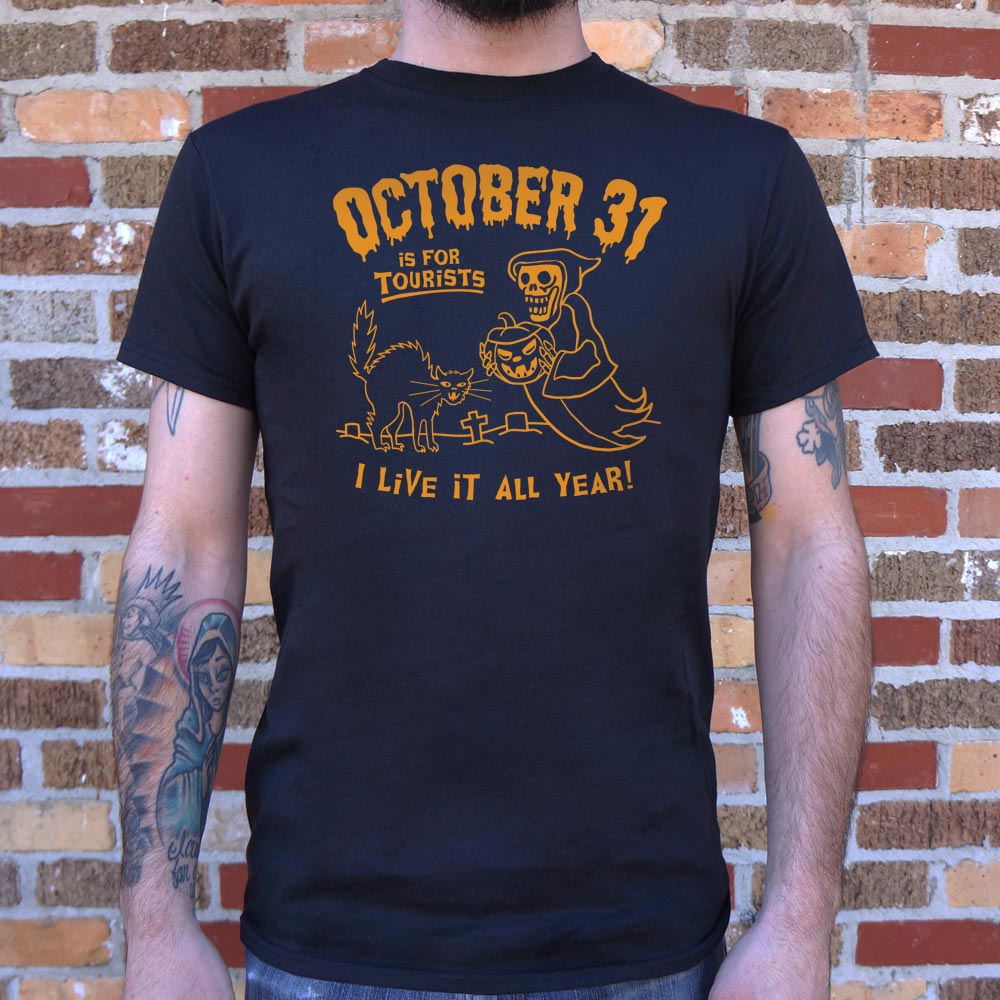 October 31 Is For Tourists I Live It All Year Halloween T-Shirt (Mens) - Beijooo