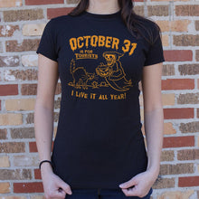 Load image into Gallery viewer, October 31 Is For Tourists I Live It All Year Halloween T-Shirt (Ladies) - Beijooo
