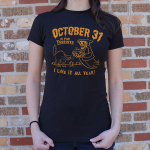October 31 Is For Tourists I Live It All Year Halloween T-Shirt (Ladies) - Beijooo