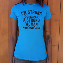 Load image into Gallery viewer, I Am Strong Because A Strong Woman Raised Me T-Shirt (Ladies) - Beijooo