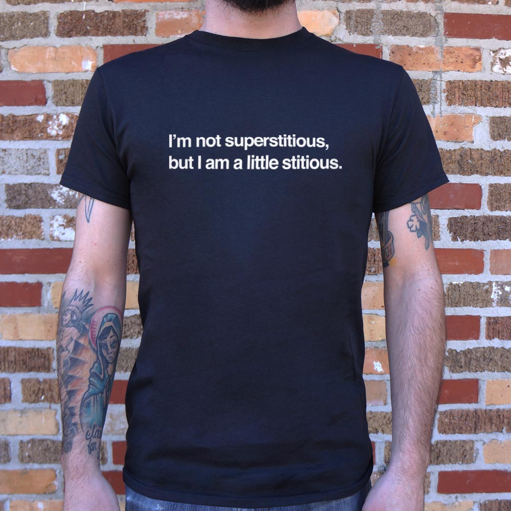 I'm Not Superstitious But I Am A Little Stitious T-Shirt (Mens) - Beijooo