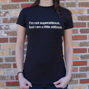I'm Not Superstitious But I Am A Little Stitious T-Shirt (Ladies) - Beijooo