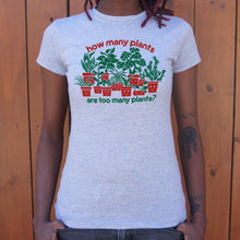Load image into Gallery viewer, How Many Plants Are Too Many Plants T-Shirt (Ladies) - Beijooo