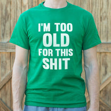 Load image into Gallery viewer, I&#39;m Too Old For This Shit T-Shirt (Mens) - Beijooo