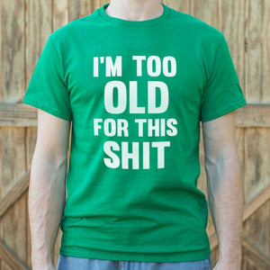 I'm Too Old For This Shit T-Shirt (Mens) - Beijooo