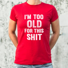 Load image into Gallery viewer, I&#39;m Too Old For This Shit T-Shirt (Ladies) - Beijooo
