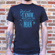 Load image into Gallery viewer, That&#39;s Just Like Your Opinion Man T-Shirt (Mens) - Beijooo