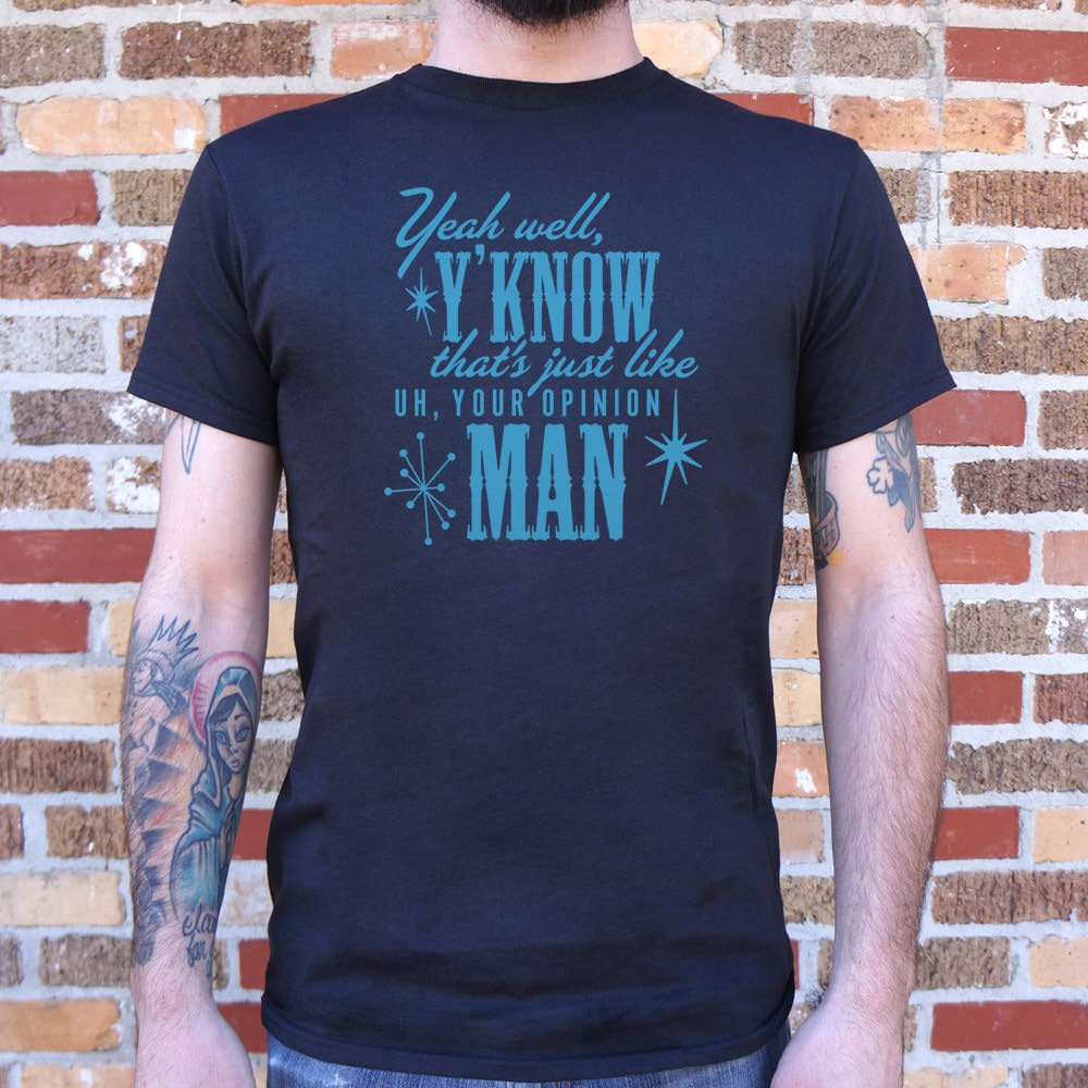 That's Just Like Your Opinion Man T-Shirt (Mens) - Beijooo